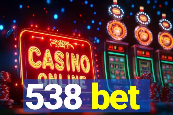 538 bet